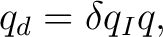 $\displaystyle q_d=\delta q_Iq,$