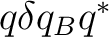 $q\delta q_Bq^*$
