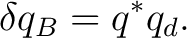 $\displaystyle \delta q_B=q^*q_d.$
