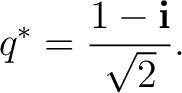 $\displaystyle q^*=\frac{1-\mathbf i}{\sqrt2}.$