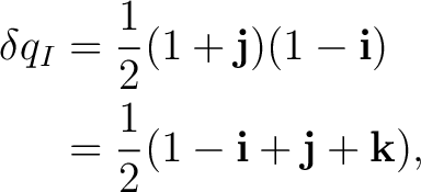 \begin{equation*}\begin{aligned} \delta q_I &=\frac12(1+\mathbf j)(1-\mathbf i)\ &=\frac12(1-\mathbf i+\mathbf j+\mathbf k), \end{aligned}\end{equation*}