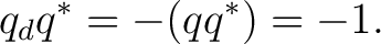 $\displaystyle q_dq^*=-(qq^*)=-1.$