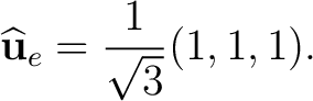 $\displaystyle \widehat{\mathbf u}_e=\frac{1}{\sqrt3}(1,1,1).$