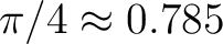 $\pi/4\approx0.785$