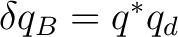 $\delta q_B=q^*q_d$