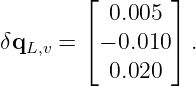         ⌊        ⌋
           0.005
δq    = ⌈ − 0.010 ⌉.
   L,v
           0.020
