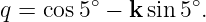 q = cos5∘ − k sin 5∘.
