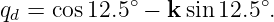 qd = cos 12.5∘ − k sin12.5∘.
