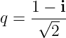     1 − i
q = -√---
       2
