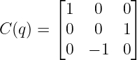        ⌊          ⌋
         1   0   0
C (q ) = ⌈ 0  0   1⌉

         0  − 1  0

