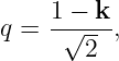 q =  1 −√-k,
        2
