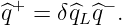 ^q+ = δ^qLq^− .
