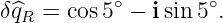 δ^qR = cos 5∘ − i sin 5∘.
