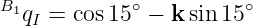 B1qI = cos 15∘ − k sin 15∘
