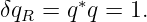 δqR = q∗q = 1.

