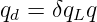 qd = δqLq

