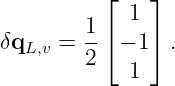           ⌊    ⌋
            1
δq    = 1-⌈ − 1 ⌉.
   L,v   2
            1
