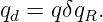 qd = qδqR.
