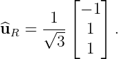           ⌊   ⌋
       1   − 1
^uR  = √---⌈ 1 ⌉ .
        3   1
