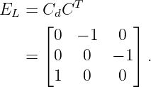          T
EL  = CdC
      ⌊ 0  − 1  0 ⌋
      ⌈           ⌉
    =   0   0   − 1 .
        1   0   0
