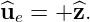 ^u  =  +^z.
  e
