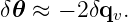 δ 𝜃 ≈ − 2δqv.
