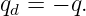 qd = − q.

