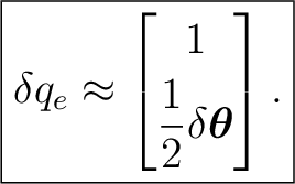 $\displaystyle \boxed{ \delta q_e \approx \begin{bmatrix} 1\\ [1mm] \dfrac12\delta\boldsymbol\theta \end{bmatrix}. }$