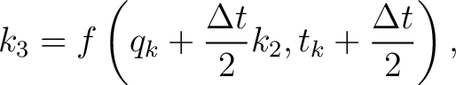 $\displaystyle k_3 = f \left( q_k+\frac{\Delta t}{2}k_2, t_k+\frac{\Delta t}{2} \right),$