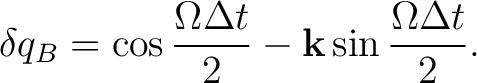 $\displaystyle \delta q_B = \cos\frac{\Omega\Delta t}{2} - \mathbf k \sin\frac{\Omega\Delta t}{2}.$