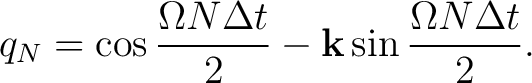 $\displaystyle q_N = \cos\frac{\Omega N\Delta t}{2} - \mathbf k \sin\frac{\Omega N\Delta t}{2}.$