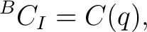 $\displaystyle {}^{B}C_I=C(q), $