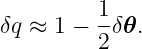          1-
δq ≈ 1 − 2δ 𝜃.
