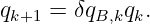 qk+1 = δqB,kqk.
