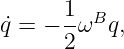 ˙q = − 1ωBq,
      2
