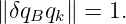 ∥ δqBqk∥ = 1.
