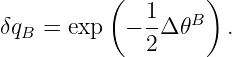            (        )
δqB  = exp  − 1-Δ 𝜃B  .
              2
                                                                                         
                                                                                         
