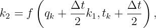        (                   )
k2 = f  qk + Δt-k1,tk + Δt-  ,
              2          2
