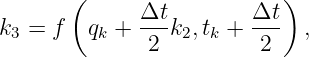        (                   )
             Δt-        Δt-
k3 = f  qk +  2 k2,tk +  2   ,
