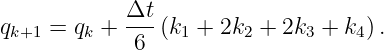             Δt-
qk+1 = qk +  6 (k1 + 2k2 + 2k3 + k4).
