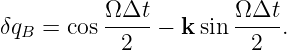 δqB = cos ΩΔt--− k sin Ω-Δt-.
           2            2
