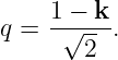 q =  1 −√-k.
        2
