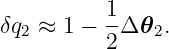 δq2 ≈  1 − 1Δ 𝜃2.
           2
