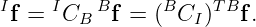 If = ICB  Bf = (BCI )TBf.
