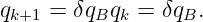 qk+1 = δqBqk = δqB.

