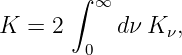        ∫ ∞
K =  2     dν K ν,
        0
