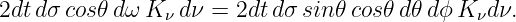 2dtdσ cos𝜃 dω K ν dν = 2dt dσ sin𝜃cos 𝜃d𝜃 dϕ Kνd ν.
