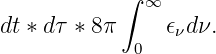             ∫ ∞
dt ∗ dτ ∗ 8π    𝜖νdν.
             0
