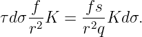 τdσ f-K  = f-sKd  σ.
    r2     r2q
