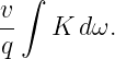v∫
--  K  dω.
q
